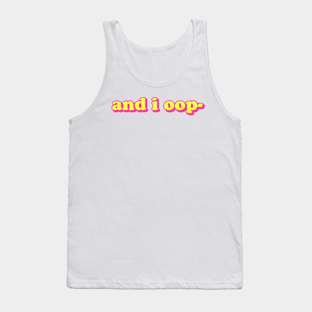 And I Oop- Tank Top by lolosenese